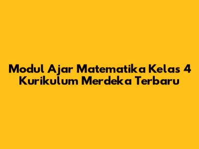 Modul Ajar Matematika Kelas 4 Kurikulum Merdeka Terbaru