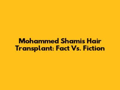Mohammed Shami's Hair Transplant: Fact Vs. Fiction