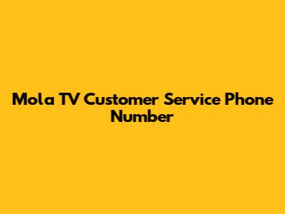 Mola TV Customer Service Phone Number