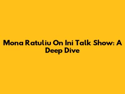 Mona Ratuliu On Ini Talk Show: A Deep Dive