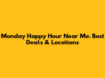 Monday Happy Hour Near Me: Best Deals & Locations