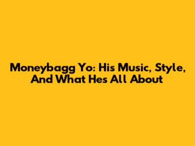 Moneybagg Yo: His Music, Style, And What He's All About
