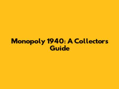 Monopoly 1940: A Collector's Guide