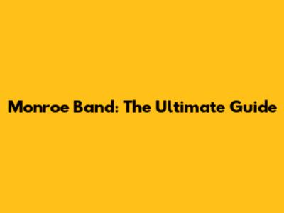 Monroe Band: The Ultimate Guide