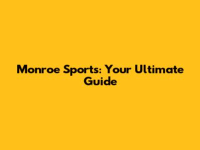 Monroe Sports: Your Ultimate Guide