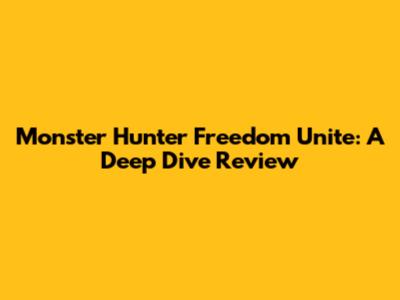 Monster Hunter Freedom Unite: A Deep Dive Review