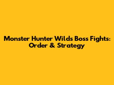 Monster Hunter Wilds Boss Fights: Order & Strategy