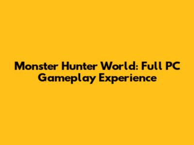 Monster Hunter World: Full PC Gameplay Experience