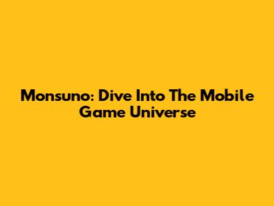 Monsuno: Dive Into The Mobile Game Universe