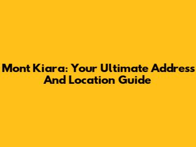 Mont Kiara: Your Ultimate Address And Location Guide