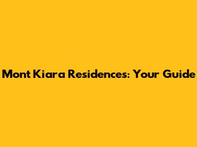 Mont Kiara Residences: Your Guide