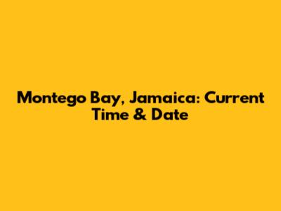 Montego Bay, Jamaica: Current Time & Date