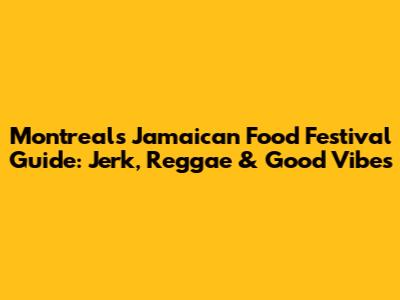 Montreal's Jamaican Food Festival Guide: Jerk, Reggae & Good Vibes