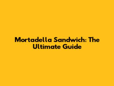 Mortadella Sandwich: The Ultimate Guide
