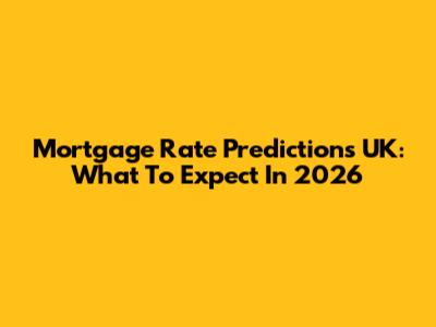 Mortgage Rate Predictions UK: What To Expect In 2026