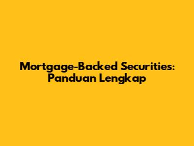 Mortgage-Backed Securities: Panduan Lengkap