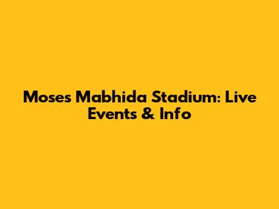 Moses Mabhida Stadium: Live Events & Info