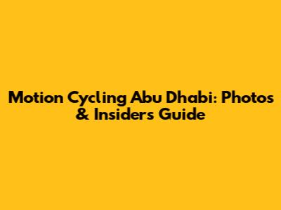 Motion Cycling Abu Dhabi: Photos & Insider's Guide