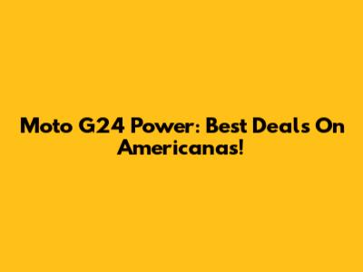 Moto G24 Power: Best Deals On Americanas!
