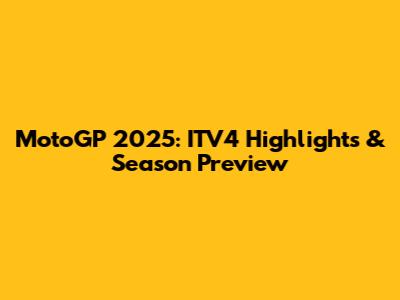 MotoGP 2025: ITV4 Highlights & Season Preview