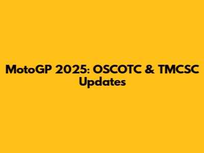 MotoGP 2025: OSCOTC & TMCSC Updates