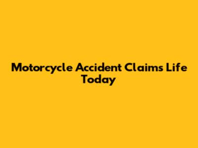 Motorcycle Accident Claims Life Today
