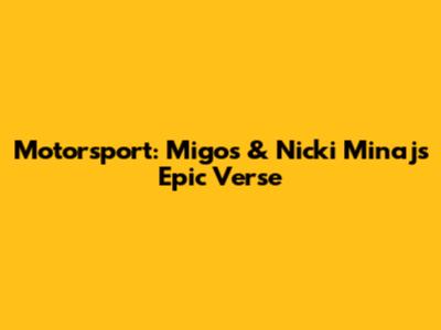 Motorsport: Migos & Nicki Minaj's Epic Verse