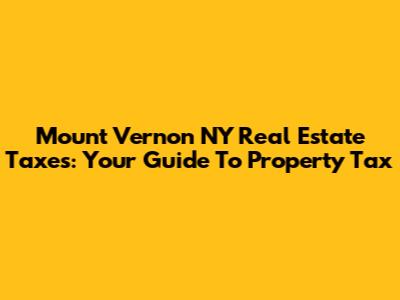 Mount Vernon NY Real Estate Taxes: Your Guide To Property Tax