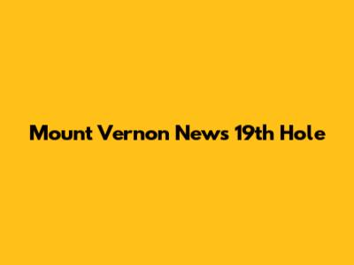 Mount Vernon News 19th Hole