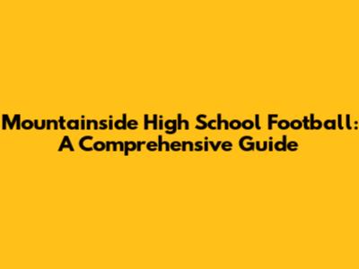 Mountainside High School Football: A Comprehensive Guide