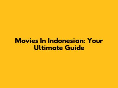 Movies In Indonesian: Your Ultimate Guide