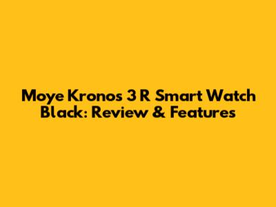 Moye Kronos 3 R Smart Watch Black: Review & Features
