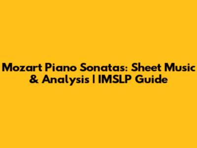 Mozart Piano Sonatas: Sheet Music & Analysis | IMSLP Guide