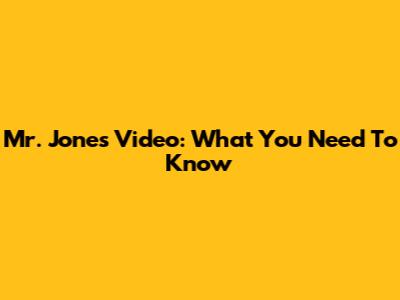Mr. Jones Video: What You Need To Know