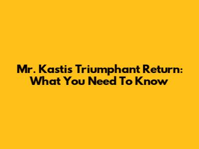 Mr. Kasti's Triumphant Return: What You Need To Know