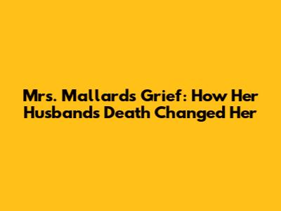 Mrs. Mallard's Grief: How Her Husband's Death Changed Her