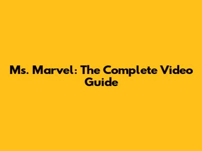 Ms. Marvel: The Complete Video Guide