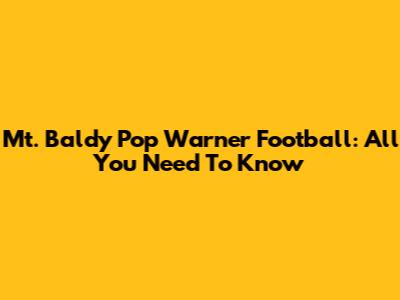 Mt. Baldy Pop Warner Football: All You Need To Know