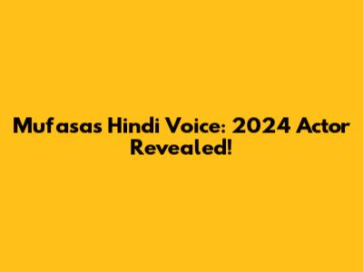 Mufasa's Hindi Voice: 2024 Actor Revealed!