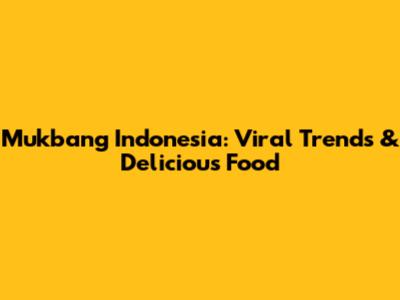 Mukbang Indonesia: Viral Trends & Delicious Food
