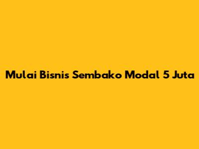 Mulai Bisnis Sembako Modal 5 Juta