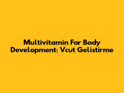 Multivitamin For Body Development: Vcut Gelistirme