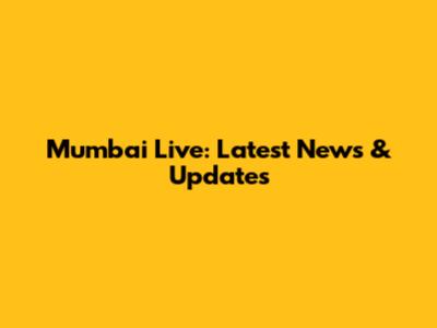 Mumbai Live: Latest News & Updates