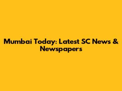 Mumbai Today: Latest SC News & Newspapers