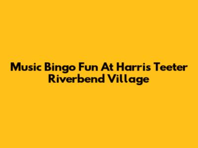 Music Bingo Fun At Harris Teeter Riverbend Village