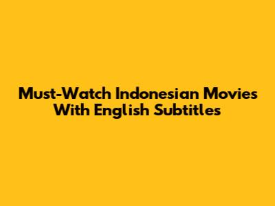 Must-Watch Indonesian Movies With English Subtitles