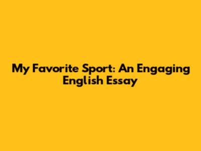 My Favorite Sport: An Engaging English Essay