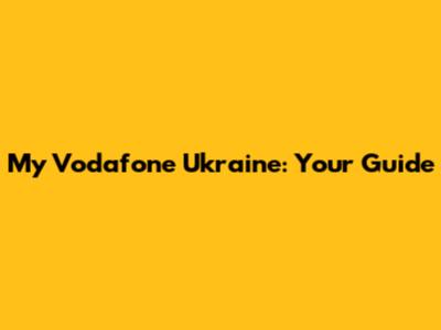 My Vodafone Ukraine: Your Guide