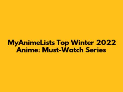 MyAnimeList's Top Winter 2022 Anime: Must-Watch Series