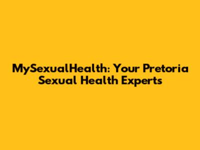 MySexualHealth: Your Pretoria Sexual Health Experts
